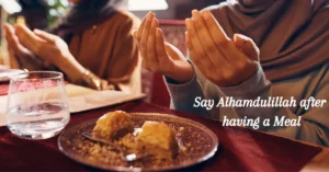 Say Alhamdulillah after having a Meal