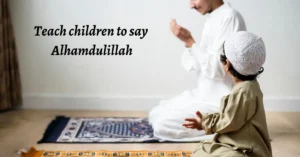 Teaching Children To Say Alhamdulillah